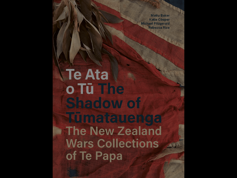 Te Ata o Tū – Unique Insight into the New Zealand&nbsp;Wars